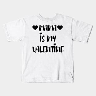 Mama is my Valentine - Valentines Day Kids T-Shirt